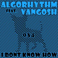 I Don't Know How - Algorhythm, Vangosh, Beto Dias