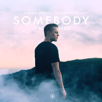 Somebody I'm Not - Martin Jensen, Bjørnskov, Cahill