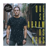 Que Se Abram Os Céus - André Valadão