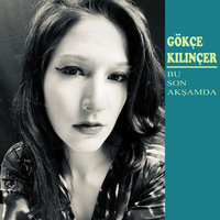 Bu Son Akşamda - Gökçe Kılınçer