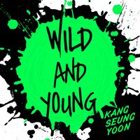 Wild and Young - Kang Seung Yoon