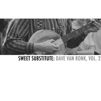 Leave Her, Johnny - Dave Van Ronk