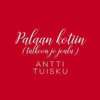 Palaan kotiin (Tulkoon jo joulu) [Vain elämää joulu] - Antti Tuisku