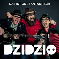 Das ist gut fantastisch - DZIDZIO