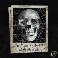 You Make Nightmares Worth My While - dying in designer