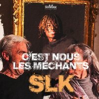 C'est nous les méchants - SLK