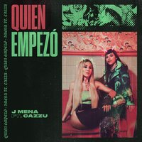 Quien Empezó - j mena, Cazzu