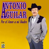 El Huerfano - ANTONIO AGUILAR