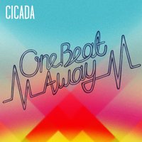 One beat away - Cicada