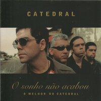 O sonho não acabou - Catedral