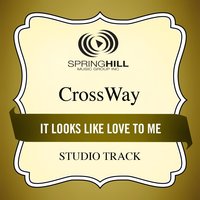 It Looks Like Love to Me - CrossWay