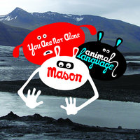 You Are Not Alone - Mason