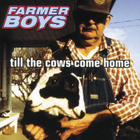 Till The Cows Come Home - Farmer Boys