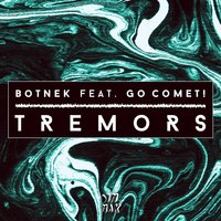 Tremors - Botnek, Go Comet!