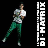 La tipica ragazza italiana - DJ Matrix