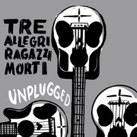 Mi ami (Mi basterà una vita) - Tre Allegri Ragazzi Morti