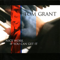 Nice Work If You Can Get It - Tom Grant
