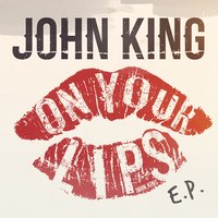 On Your Lips - John King