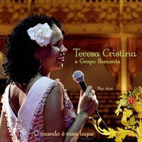 Meu Mundo É Hoje (Eu Sou Assim) - Teresa Cristina, Grupo Semente