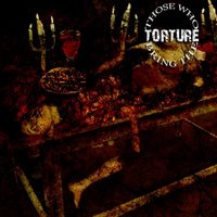 Chains and Saws and Chainsaws - Those Who Bring the Torture