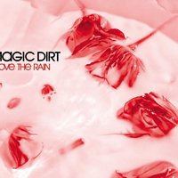 I Love the Rain - Magic Dirt