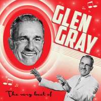 I Cried for You - Glen Gray