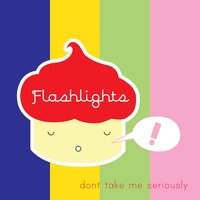 Don't Take Me Seriously - Flashlights