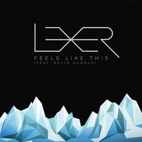 Feels Like This - lexer, Belle Humble