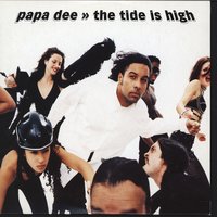 The Tide Is High - Papa Dee