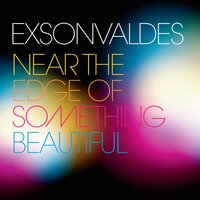 Near the Edge of Something Beautiful - Exsonvaldes