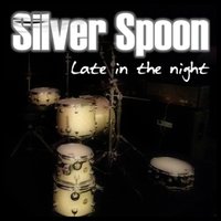 Late in the Night - Silver Spoon
