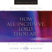 How All-Inclusive, Lord, Thou Art - Living Stream Ministry
