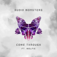 Come Through - Audio Monsters, Wolfie