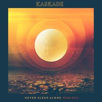 Never Sleep Alone - Kaskade, Louis The Child, Tess Comrie