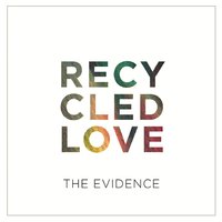 Recycled Love - The Evidence