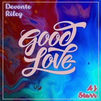 Good Love (feat. AJ Starr) - Devonte Riley