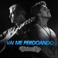 Vai Me Perdoando - Victor & Leo