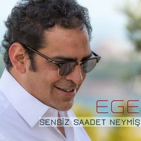 Sensiz Saadet Neymiş - Ege