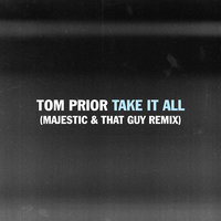 Take It All - Tom Prior, Majestic, That Guy