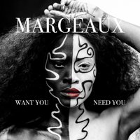 Want You Need You - Margeaux