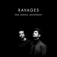 Hier, demain, maintenant - RAVAGES
