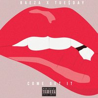 Come Get It - Baeza, Tue$day