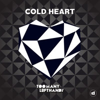 Cold Heart - TOOMANYLEFTHANDS