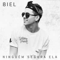 Ninguém segura ela - Biel