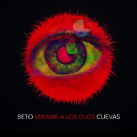 Mírame a los ojos - Beto Cuevas