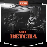 You Betcha - Peyk