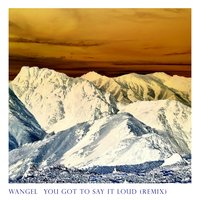 You Got to Say It Loud - Wangel, Clara Sofie