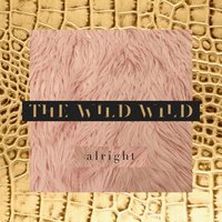 Alright - The Wild Wild