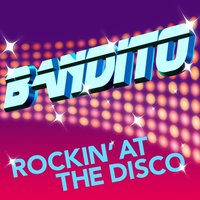 Rockin' at the Disco - Bandito