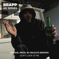 Don't Look at Me - Datkid, Datkid, Baileys Brown, BAILEYS BROWN